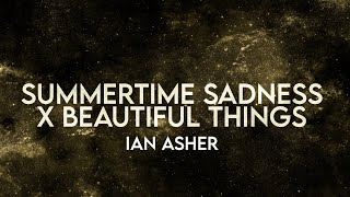 Ian Asher  Summertime Sadness x Beautiful Things Lyrics Extended [upl. by Ignatia]