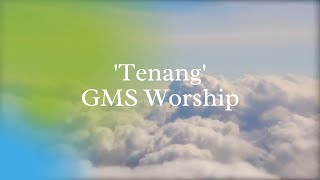 quotTenangquot GMS Worship  Lyric [upl. by Lulu]