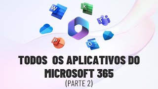 Todos os aplicativos do Microsoft 365 Parte 2  ATUALIZADO [upl. by Gilemette]