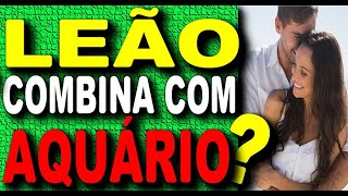 ♌ LEÃO COMBINA COM AQUÁRIO  LEAO E AQUARIO COMPATIBILIDADE AMOROSA LEÃO COMBINA COM QUAL SIGNO [upl. by Ruel]