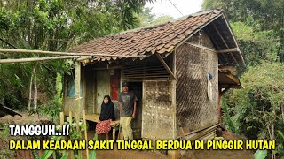 Tangguh  Dalam Keadaan Sakit Pasutri Ini Tinggal Berdua Di Rumah Sederhana Pinggir Hutan [upl. by Ahsinak]