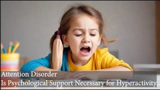 9 Is Psychological Support Necessary for Hyperactivity [upl. by Savanna]