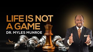 Why Life Isnt Just A Game Truth To Overcome Life Challenges  Dr Myles Munroe  MunroeGlobalcom [upl. by Anilyx]