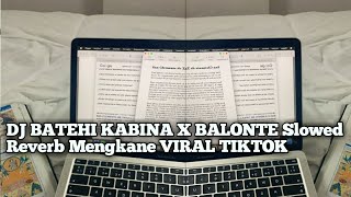 DJ BATEHI KABINA X BALONTE Slowed Reverb Mengkane VIRAL TIKTOK [upl. by Cletus]