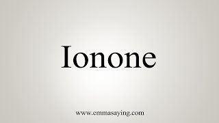 How To Say Ionone [upl. by Eedoj]