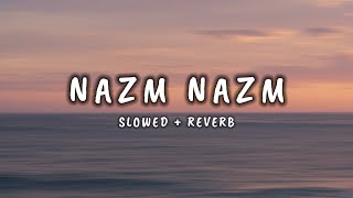 Nazm Nazm Slowed And Reverb  BMSLOWED MUXIC [upl. by Blainey]