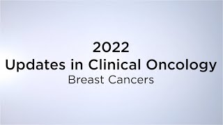 2022 Updates in Clinical Oncology “Breast Cancers” [upl. by Sesmar]