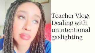 Feeling misunderstood amp unsupported The unintentional gaslighting of teachers [upl. by Alel]