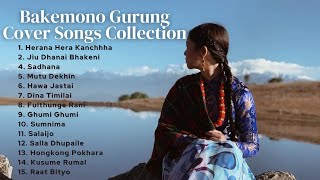 Bakemono Gurung Cover Songs Collection  Sumpiye Hridaye Timilai  Jiu Dhanai Bhakeni  Salaijo [upl. by Edrahs]