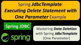 Spring JdbcTemplate Executing Delete Statement with One Parameter Example  Spring JDBC Tutorial [upl. by Sset990]