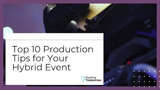 Top Ten Hybrid Event Production Tips [upl. by Tish]