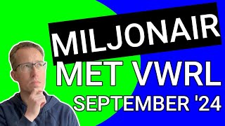 Miljonair met VWRL Status update september 24 [upl. by Nnewg738]