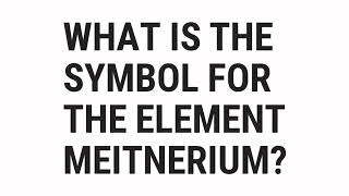 What Is Meitnerium Symbol [upl. by Notkcorb438]