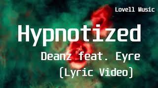 Hypnotized  Deanz feat EyreLyric Video [upl. by Leber]