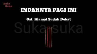 Ost Kiamat Sudah Dekat  Indahnya Pagi Ini Video Lirik [upl. by Ordway]