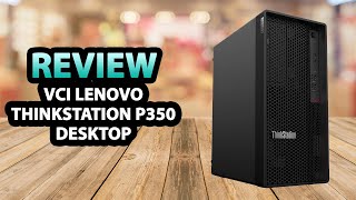 VCI Lenovo ThinkStation P350 Workstation ✅ Review [upl. by Sax616]