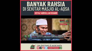 Ustaz Abdullah Khairi  Banyak Rahsia Di Sekitar Masjid Al Aqsa [upl. by Li3]