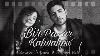 Doğukan Aydemir amp Ayşegül Fırat  Bir Pazar Kahvaltısı Cover [upl. by Jereme]