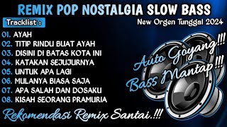 REMIX POP NOSTALGIA TERBARU  ORGEN TUNGGAL SLOW BASS 2024 [upl. by Ennayk]