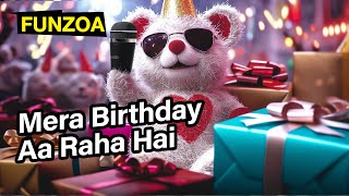 Mera Birthday Aa Raha Hai  Funny Happy Birthday Song by Funzoa Mimi Teddy  Song for Birthday Party [upl. by Marl]