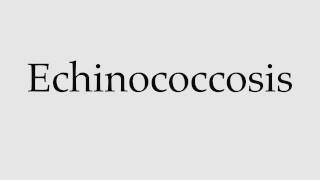 How to Pronounce Echinococcosis [upl. by Deloris131]