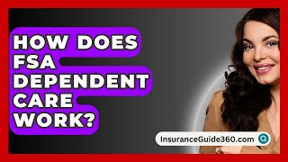 How Does FSA Dependent Care Work  InsuranceGuide360com [upl. by Evelyn]