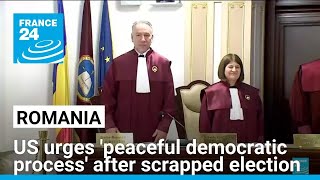 US urges peaceful democratic process in Romania after scrapped election • FRANCE 24 English [upl. by Eednas]