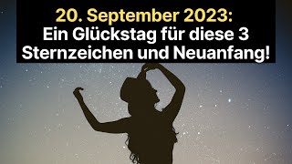 20 September 2023 Ein Glückstag für diese 3 Sternzeichen und Neuanfang horoskop [upl. by Taite]