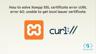 How to solve Xampp SSL cURL certificate error unable to get local issuer certificate [upl. by Lindsley]