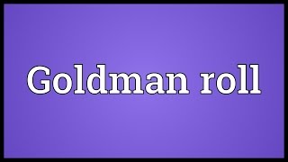 Goldman roll Meaning [upl. by Cj223]