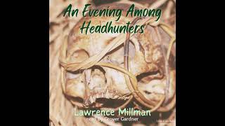 An Evening Among Headhunters by Lawrence Millman [upl. by Oira189]