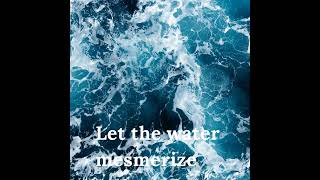 Let the water mesmerize [upl. by Ainnat]