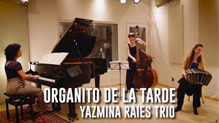 Organito de la tarde  Yazmina Raies Trio [upl. by Gies]