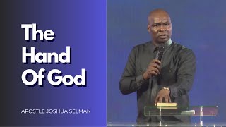 The Hand Of God  Apostle Joshua Selman [upl. by Ibok]