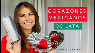 CORAZONES MEXICANOS DE LATA  LUZ BLANCHET [upl. by Aneras281]