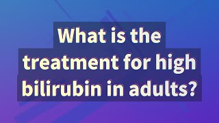 What is the treatment for high bilirubin in adults [upl. by Rebmyk]