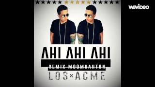 Ahi Ahi Ahi Remix Moombahton  LOS ACME amp De La Ghetto [upl. by Atnahsa]