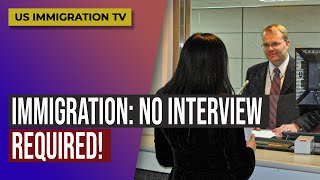 IMMIGRATION NO INTERVIEW REQUIRED [upl. by Jone690]