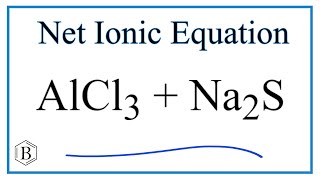 How to Write the Net Ionic Equation for AlCl3  Na2S and precipitate [upl. by Eojyllib]