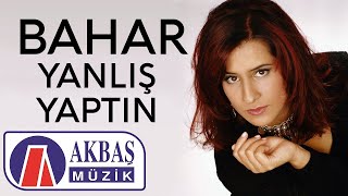 Bahar  Yanlış Yaptın [upl. by Peppie939]