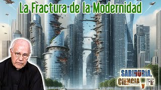 La fractura de la modernidad  Sabiduría Ciencia y Fe [upl. by Twitt254]