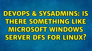 DevOps amp SysAdmins Is there something like Microsoft Windows Server DFS for Linux 3 Solutions [upl. by Glynias]