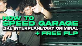 How To SPEED GARAGE like Interplanetary Criminal FREE FLP [upl. by Aitnis]