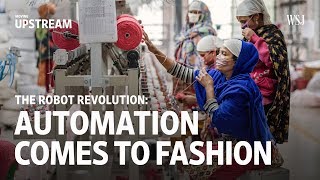 The Robot Revolution Automation Comes into Fashion  Moving Upstream [upl. by Edny]