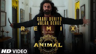 Saari Duniya Jalaa Denge Remix DJ Chetas RanbirRashmikaAnilBobbySandeepB PraakJaani [upl. by Nerrawed]