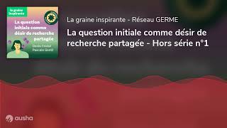 La question initiale comme désir de recherche partagée  Hors série n°1 [upl. by Carmencita]