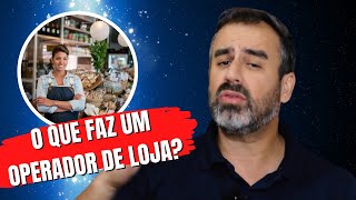 O QUE FAZ UM OPERADOR DE LOJA [upl. by Lock]