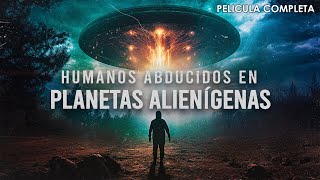 Humanos Abducidos en Planetas Alienígenas  Documental Completo en Español Latino [upl. by Arezzini922]