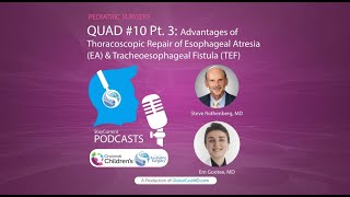 QUAD 10 Pt3 Advantages of Thoracoscopic Repair of Esophageal Atresia with Dr Steve Rothenberg [upl. by Kennedy751]