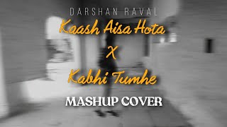 Kaash Aisa Hota X Kabhi Tumhe Mashup Cover By FuzAil VOice [upl. by Nell479]